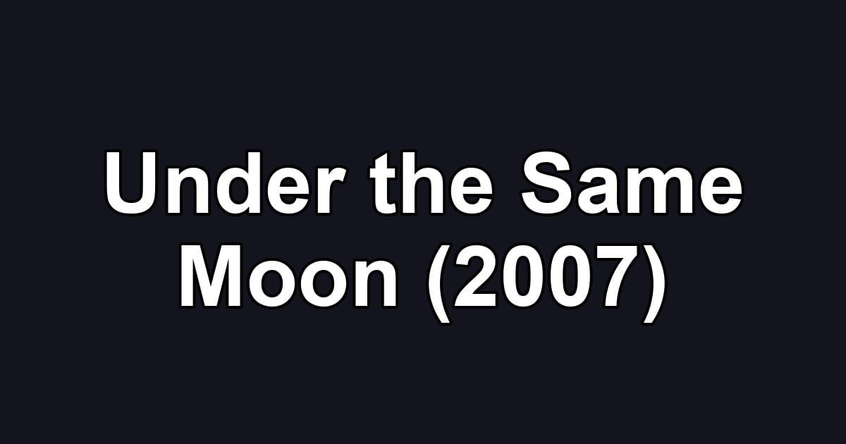 Under the Same Moon (2007)