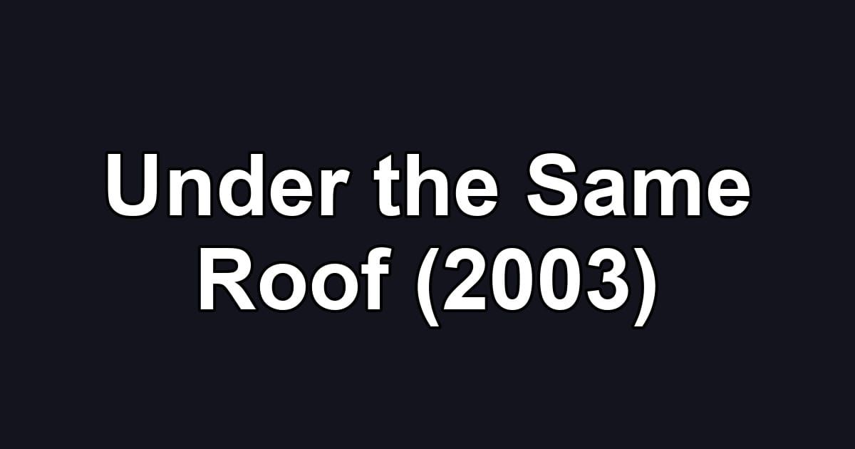 Under the Same Roof (2003)