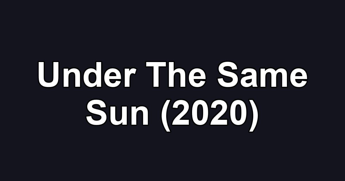 Under The Same Sun (2020)