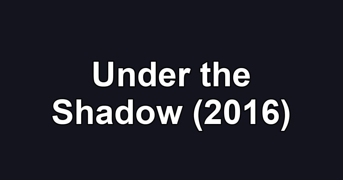 Under the Shadow (2016)