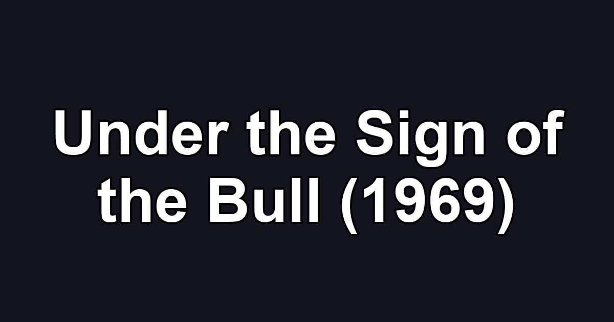 Under the Sign of the Bull (1969)