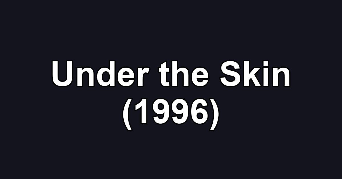 Under the Skin (1996)