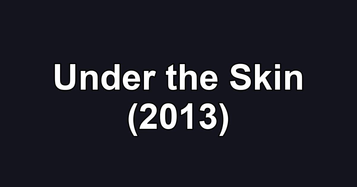 Under the Skin (2013)
