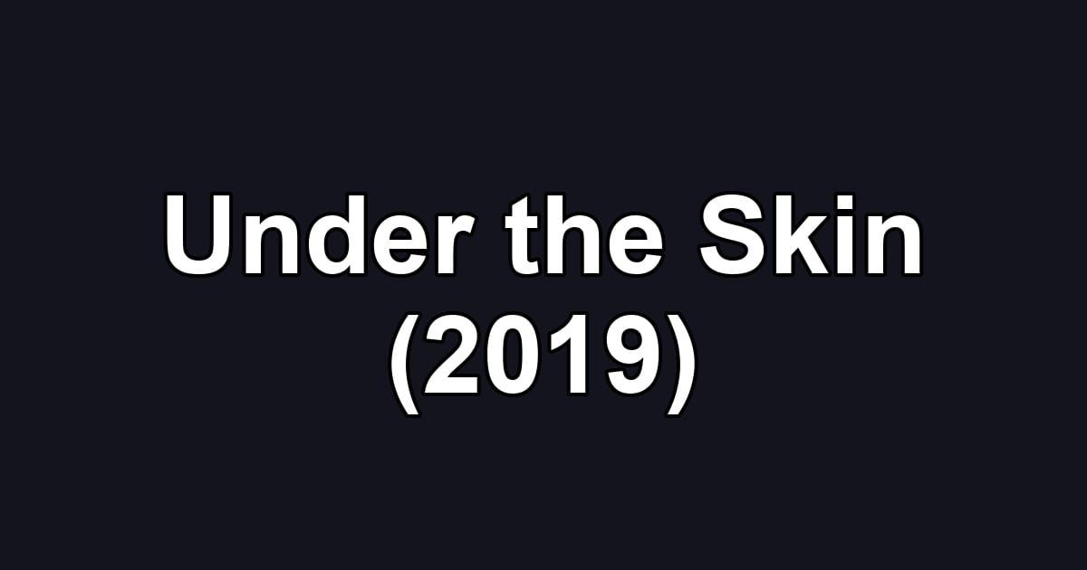 Under the Skin (2019)