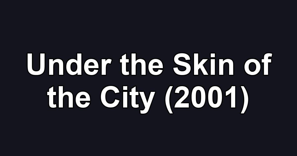 Under the Skin of the City (2001)