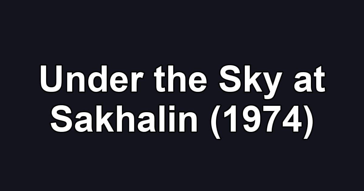 Under the Sky at Sakhalin (1974)