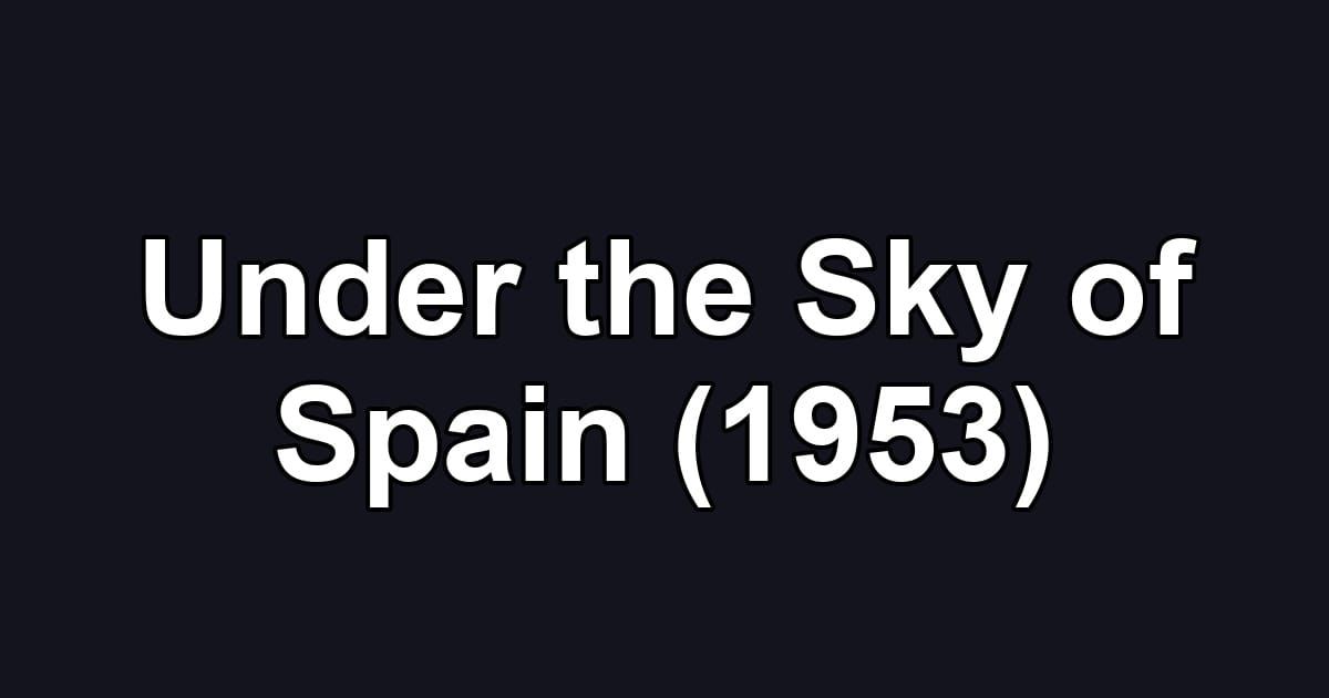 Under the Sky of Spain (1953)