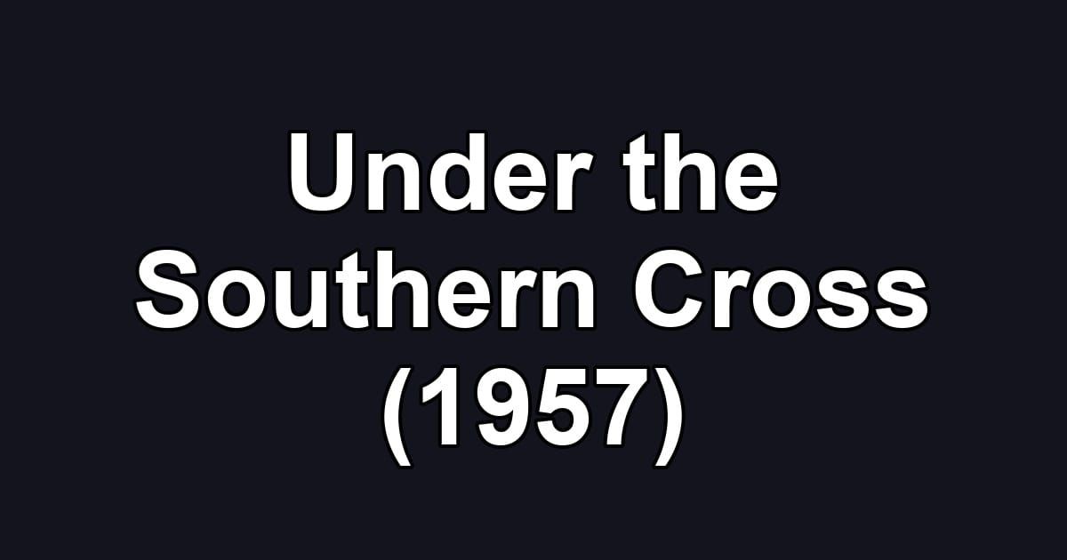Under the Southern Cross (1957)