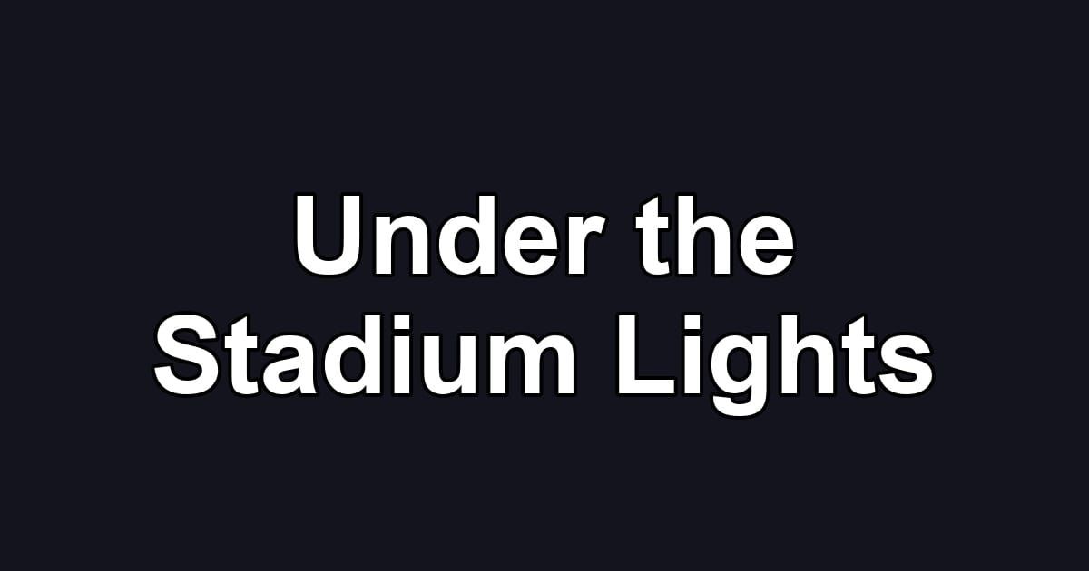Under the Stadium Lights