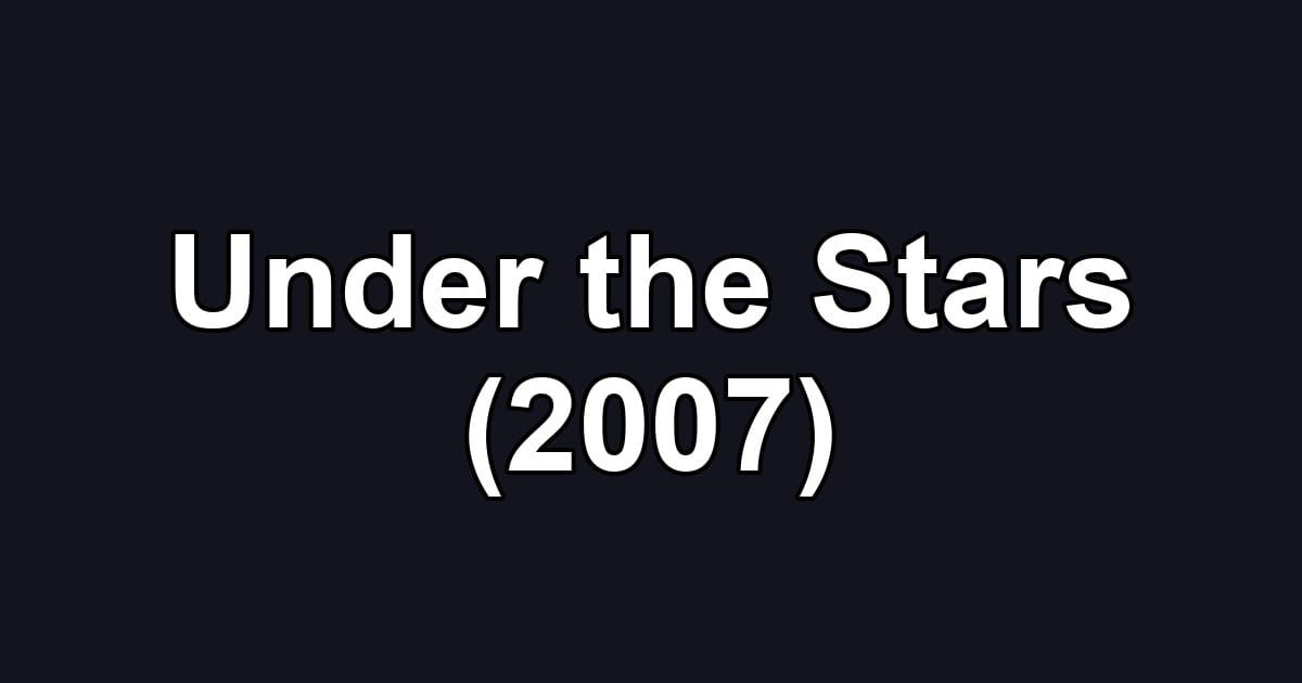 Under the Stars (2007)