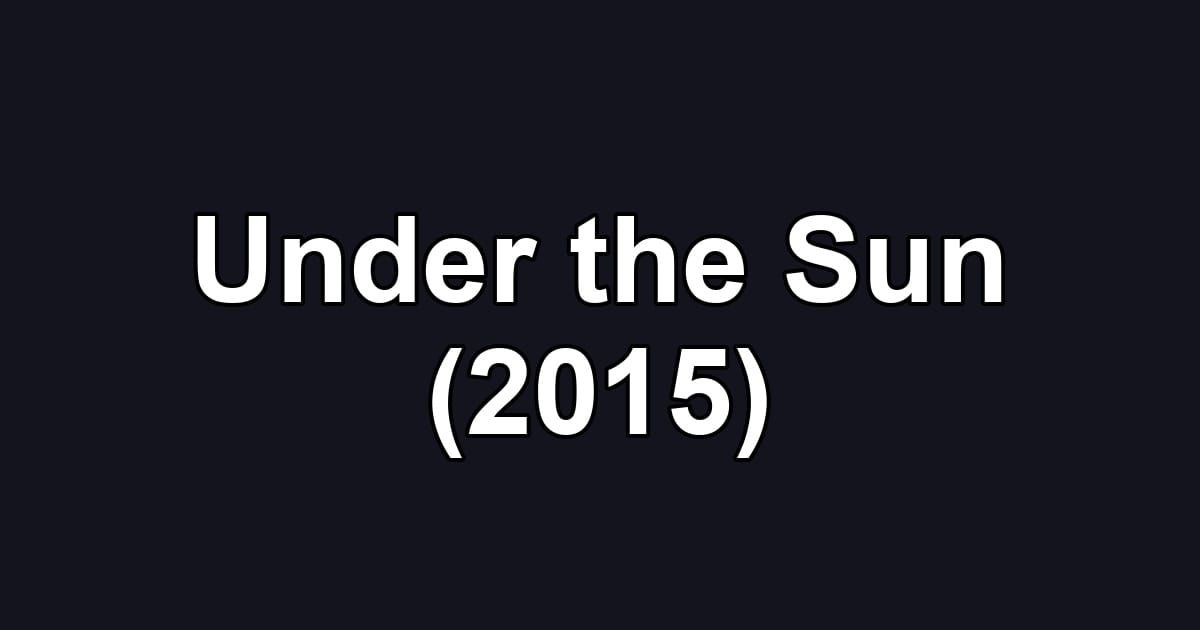 Under the Sun (2015)