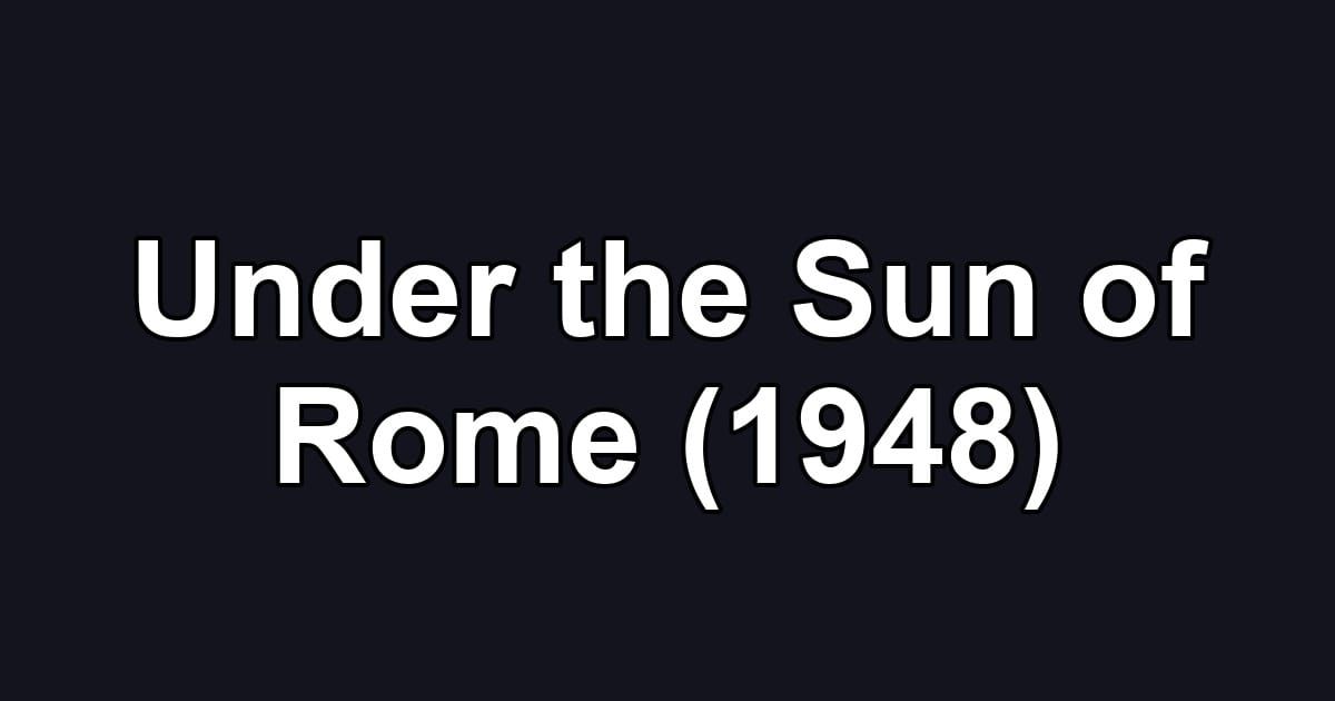 Under the Sun of Rome (1948)