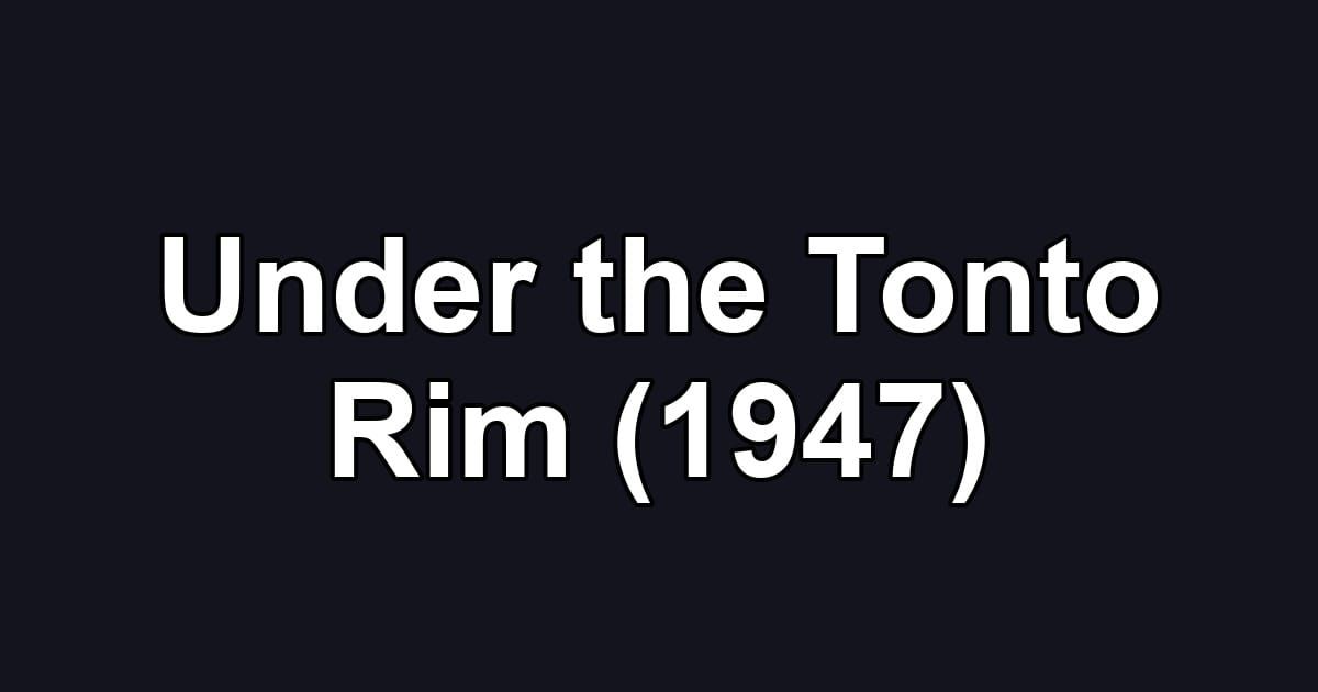 Under the Tonto Rim (1947)