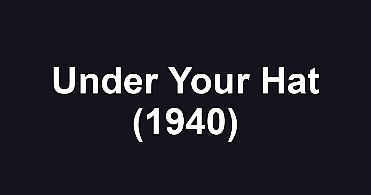 Under Your Hat (1940)