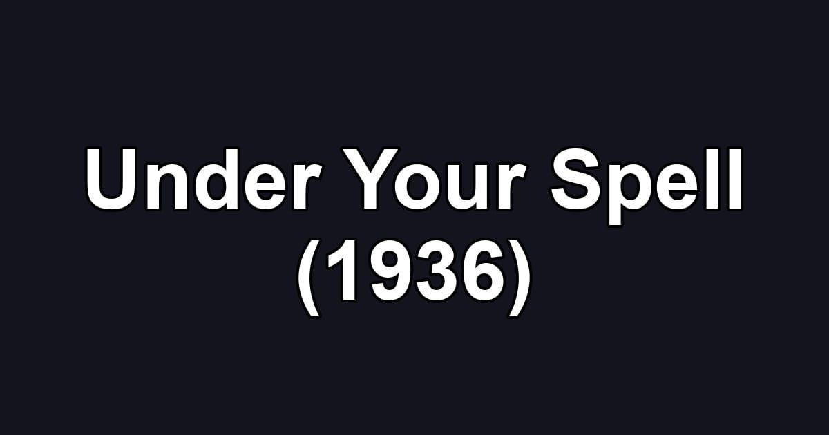 Under Your Spell (1936)