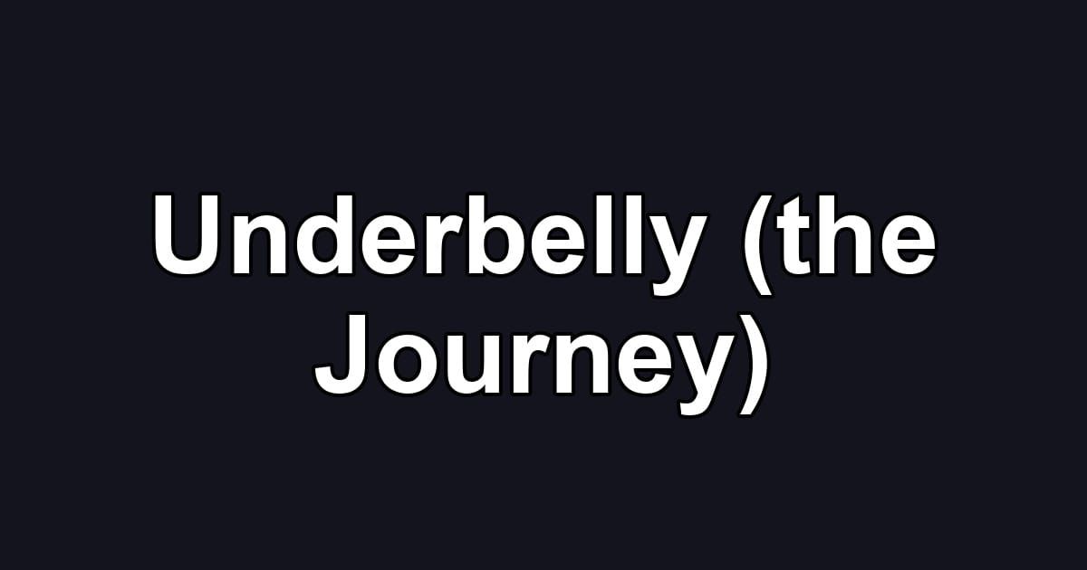 Underbelly (the Journey)