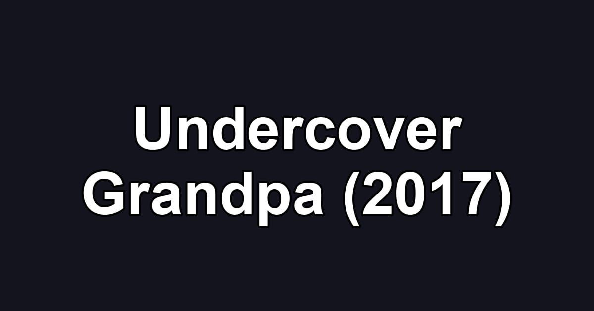 Undercover Grandpa (2017)