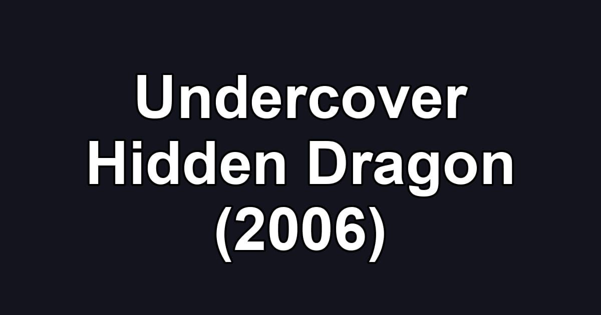 Undercover Hidden Dragon (2006)
