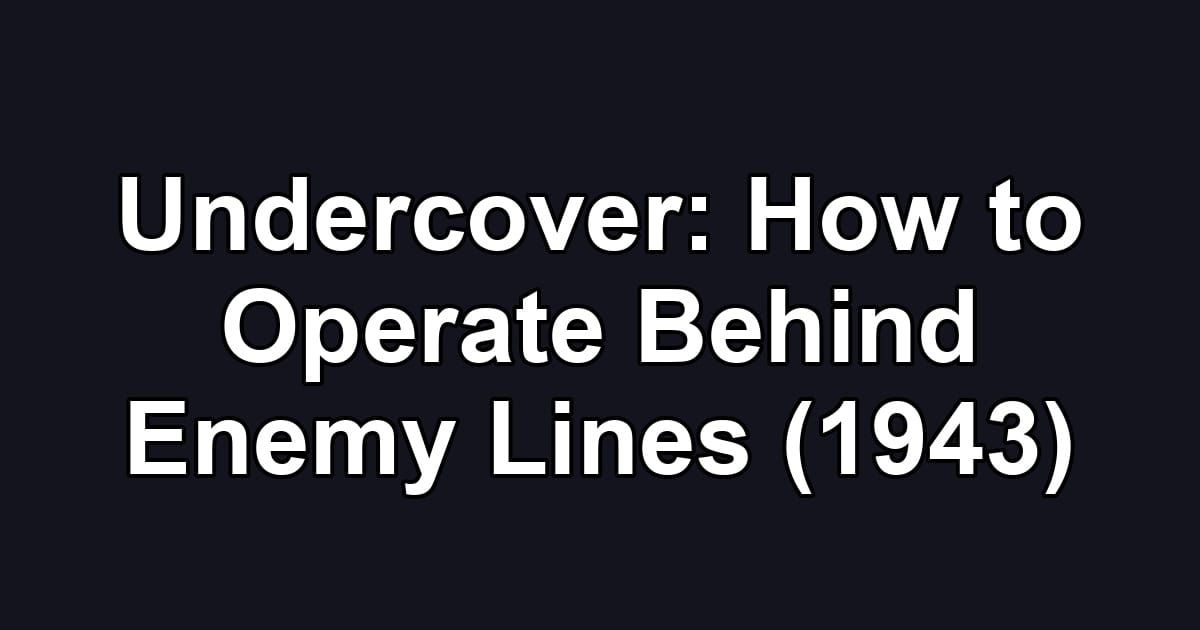 Undercover: How to Operate Behind Enemy Lines (1943)