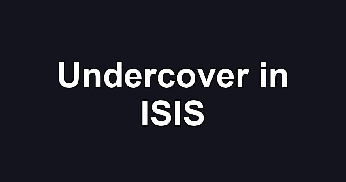 Undercover in ISIS