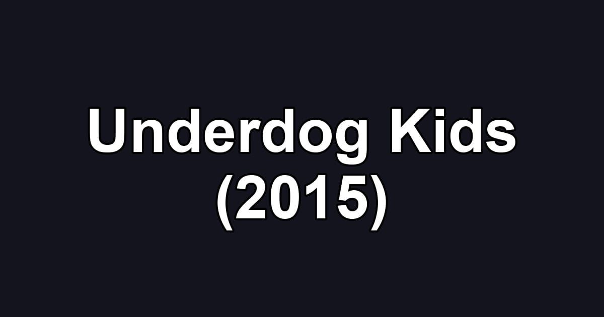 Underdog Kids (2015)