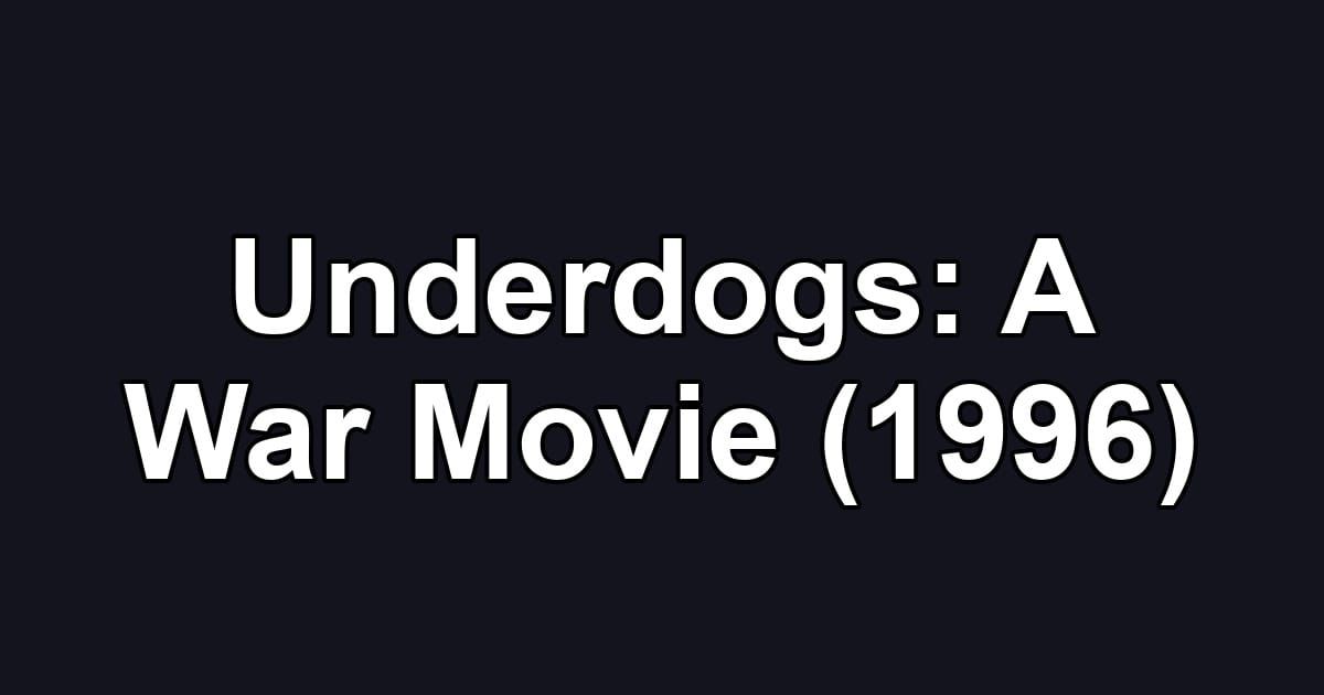 Underdogs: A War Movie (1996)