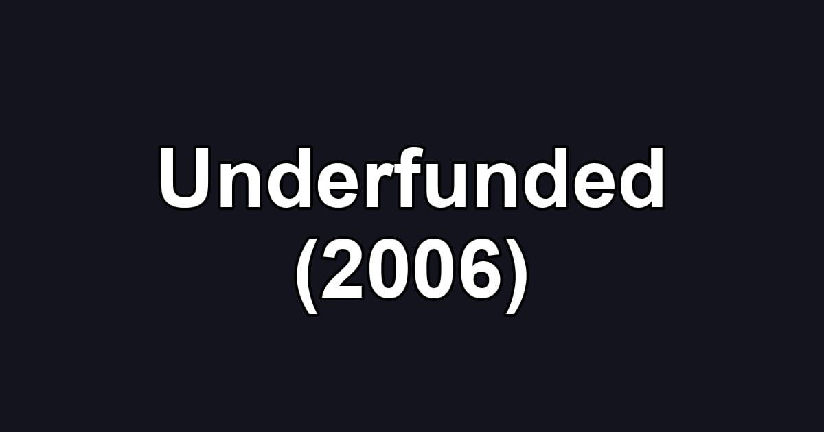 Underfunded (2006)