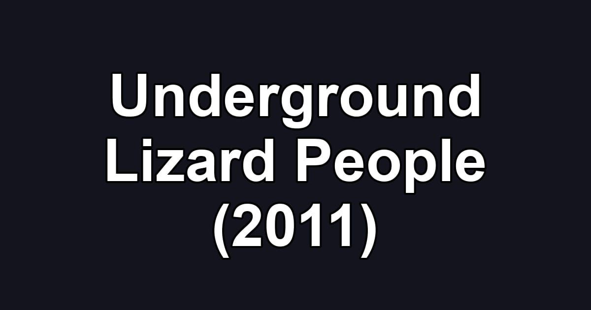 Underground Lizard People (2011)