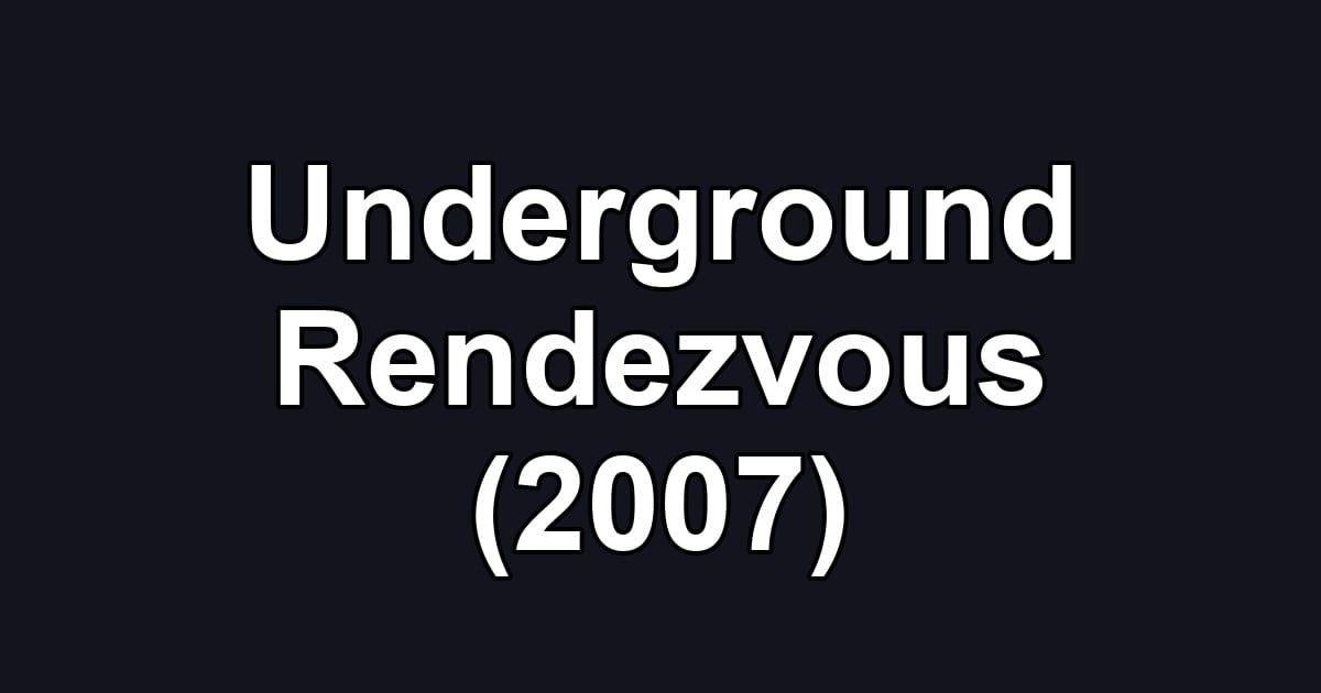 Underground Rendezvous (2007)