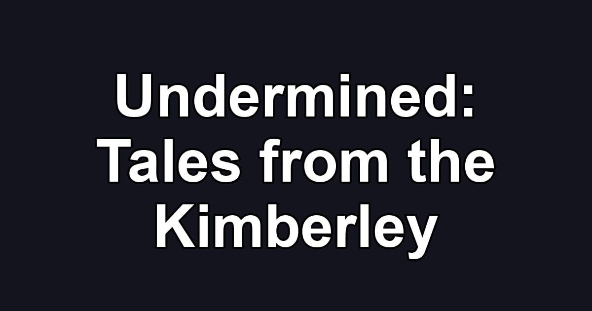 Undermined: Tales from the Kimberley