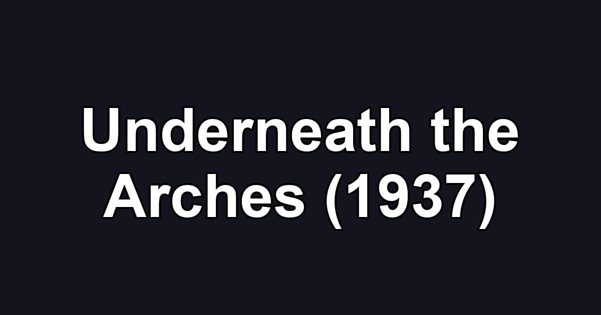 Underneath the Arches (1937)