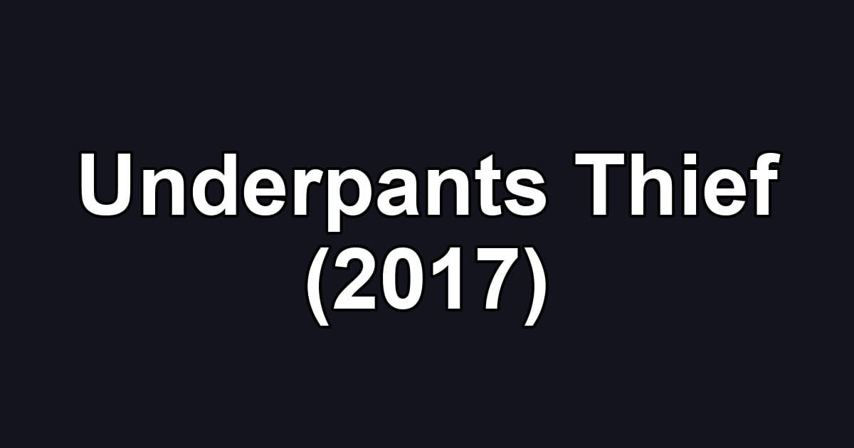 Underpants Thief (2017)