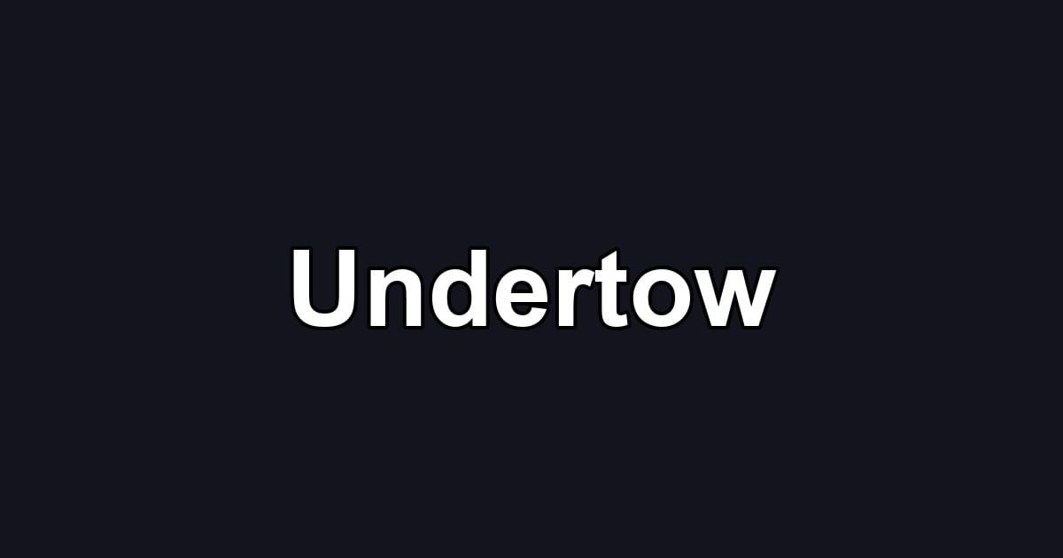 Undertow