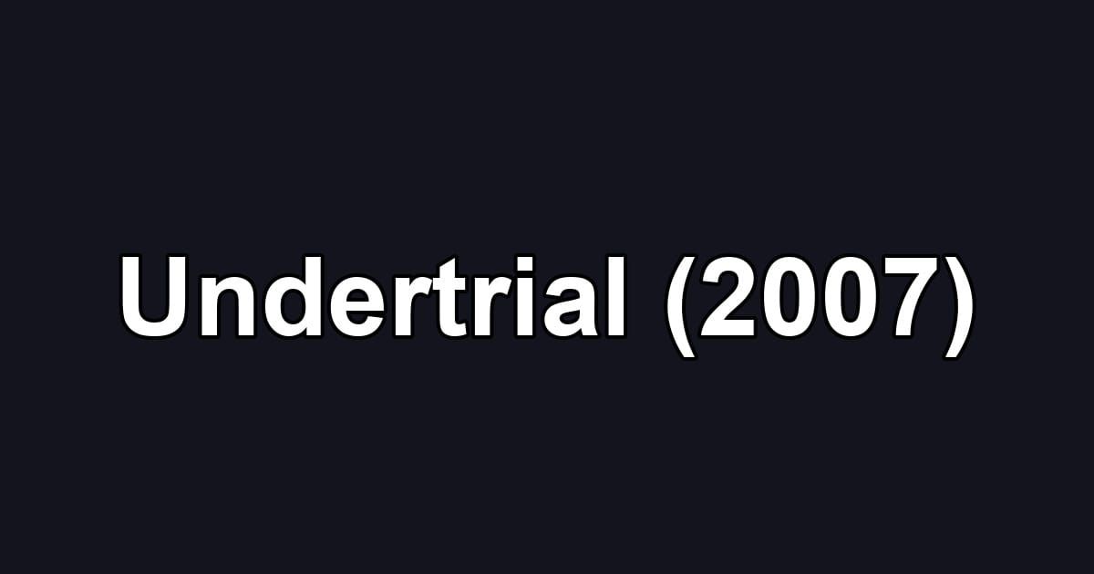 Undertrial (2007)