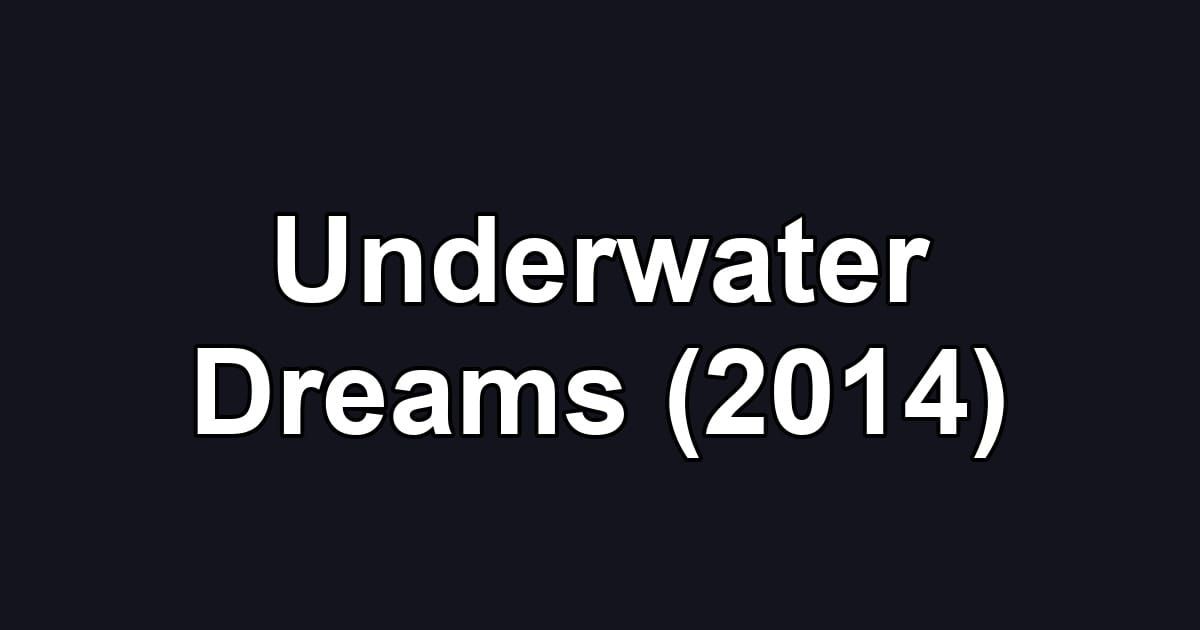 Underwater Dreams (2014)