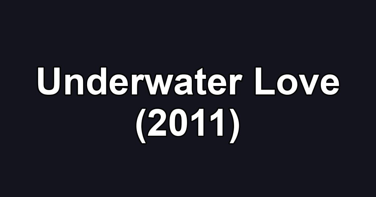 Underwater Love (2011)