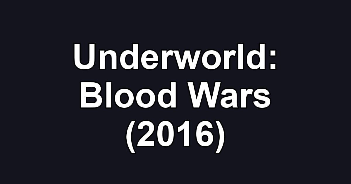 Underworld: Blood Wars (2016)