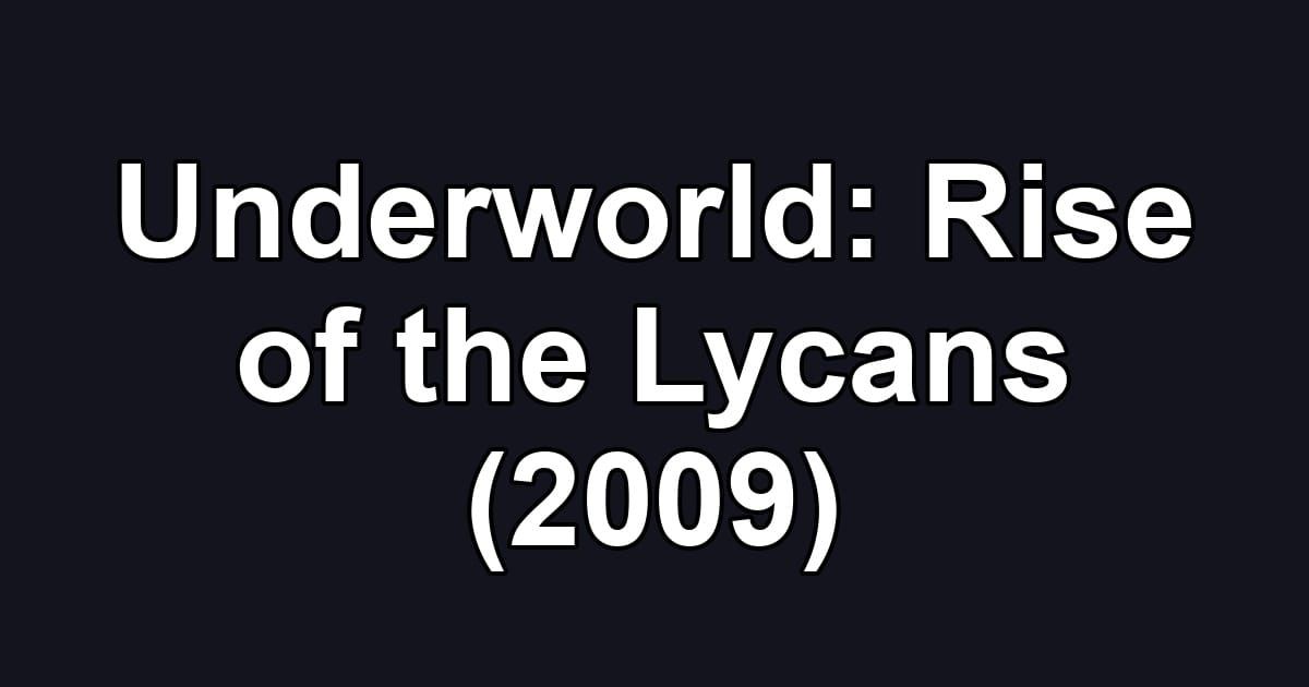 Underworld: Rise of the Lycans (2009)