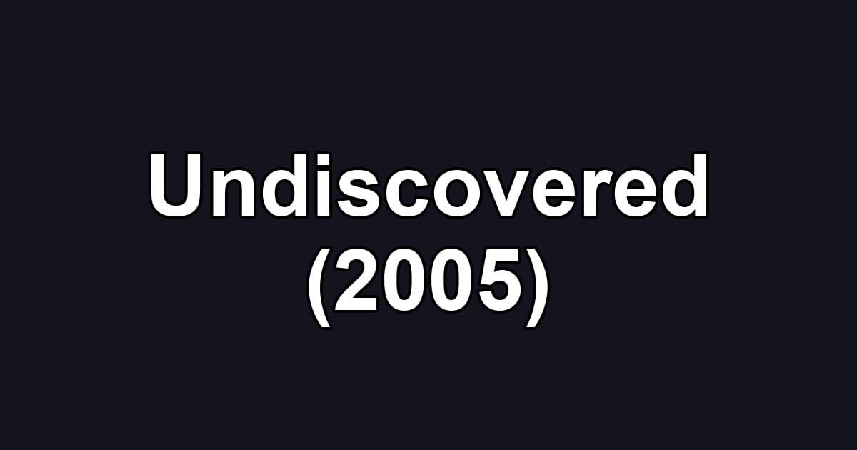 Undiscovered (2005)