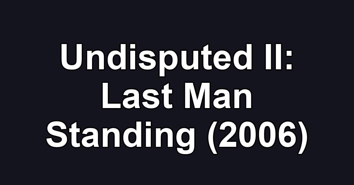 Undisputed II: Last Man Standing (2006)