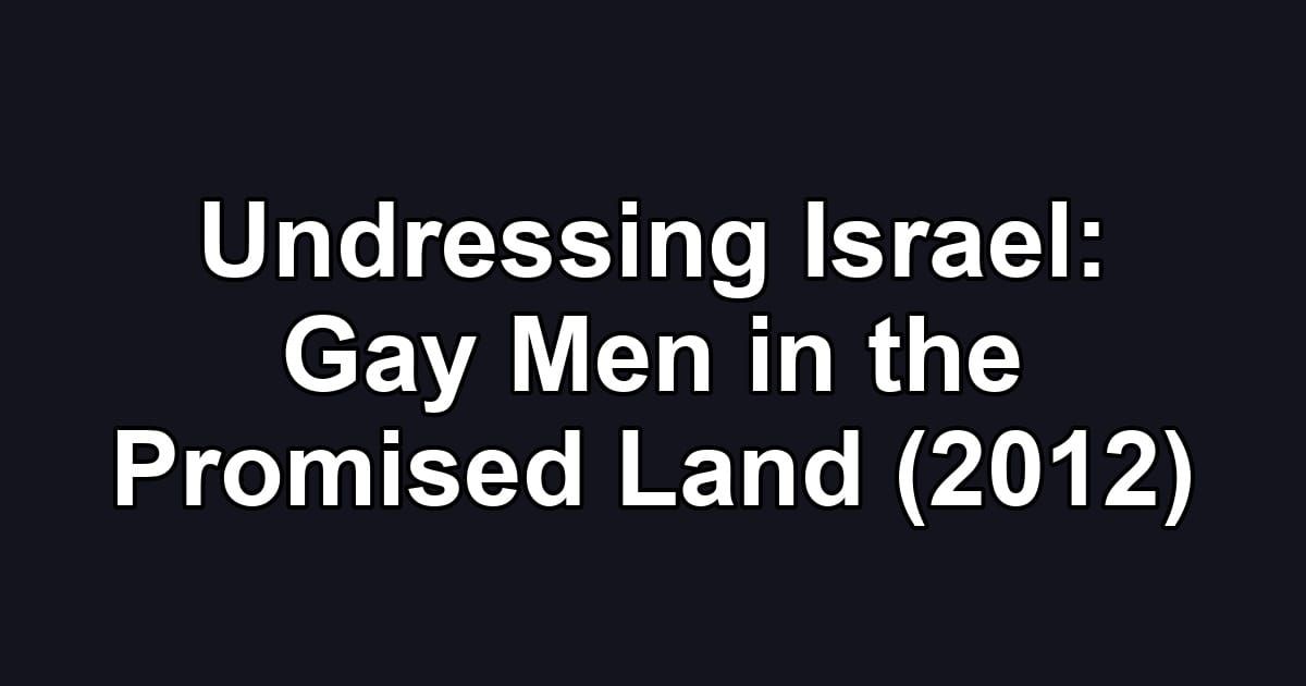 Undressing Israel: Gay Men in the Promised Land (2012)