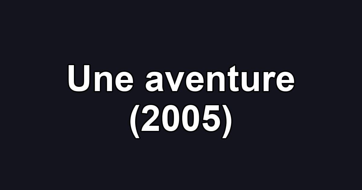 Une aventure (2005)