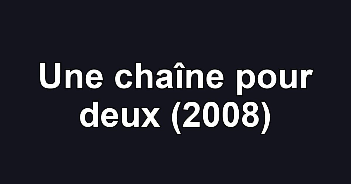 Une chaîne pour deux (2008)
