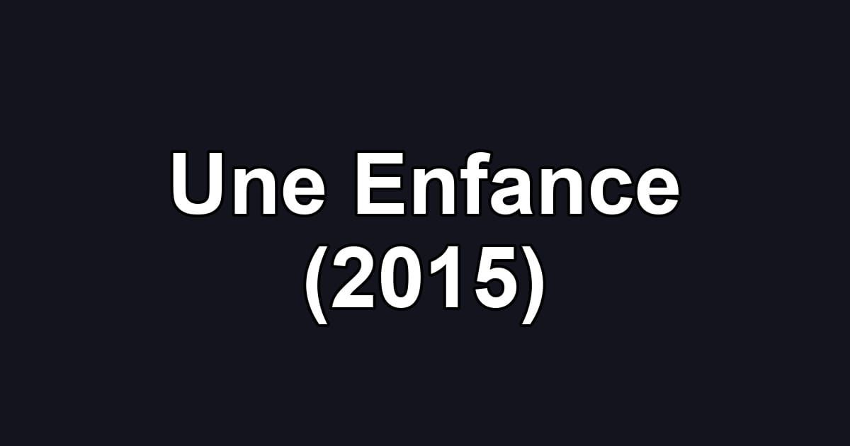 Une Enfance (2015)