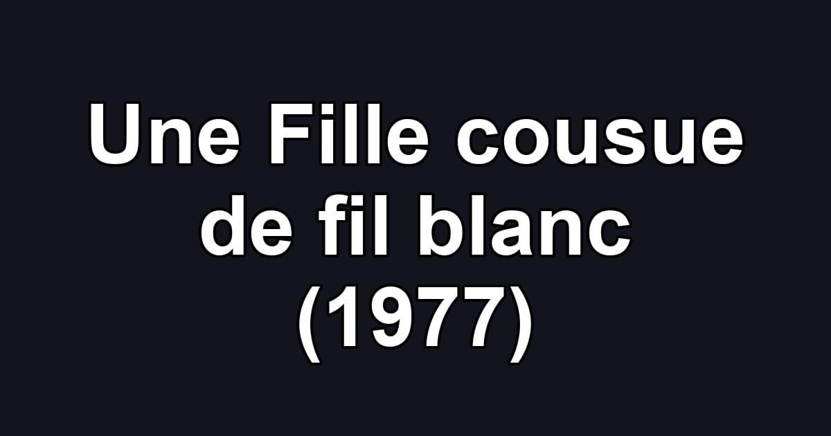 Une Fille cousue de fil blanc (1977)