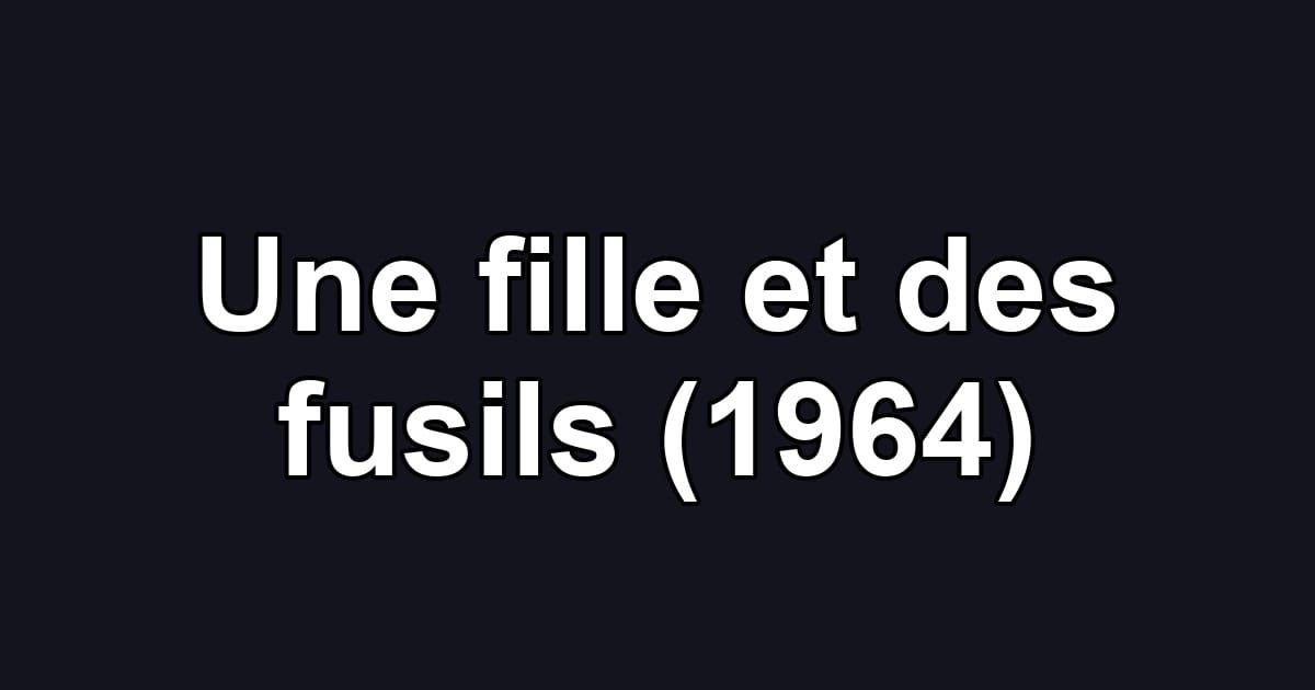 Une fille et des fusils (1964)