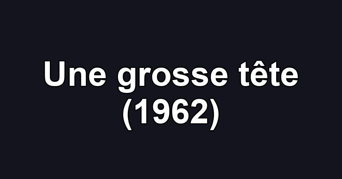 Une grosse tête (1962)