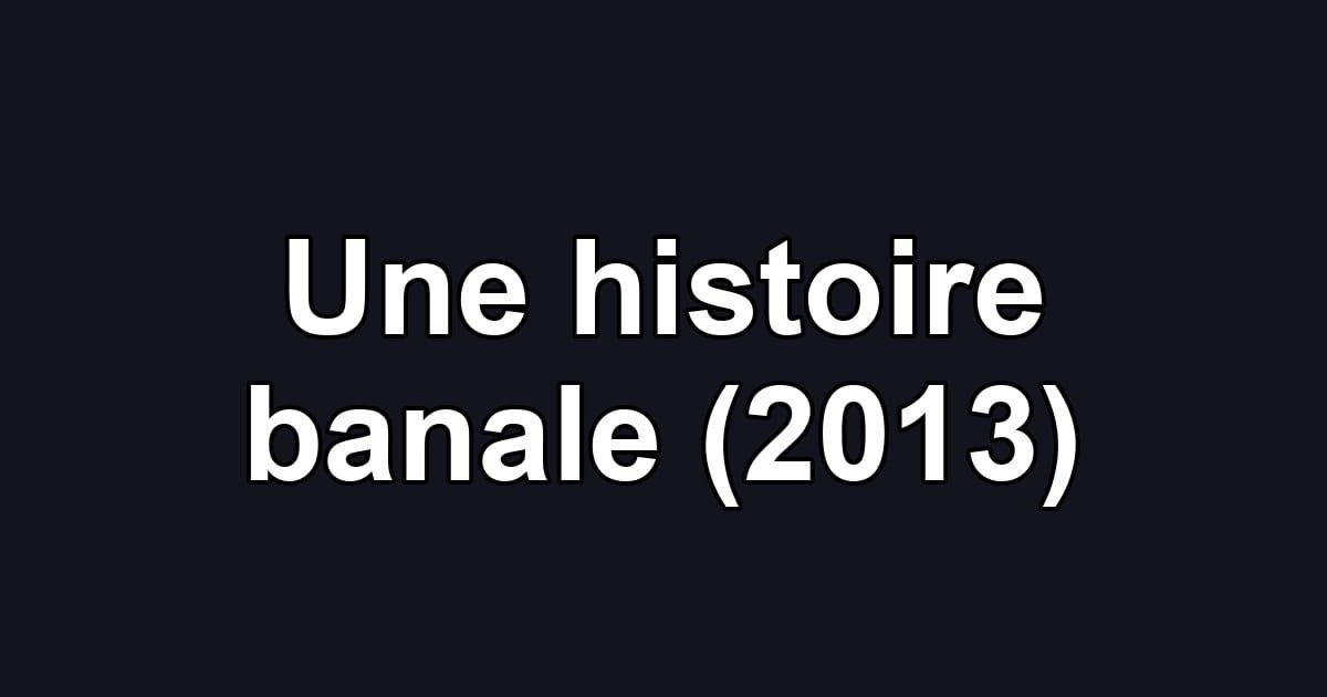 Une histoire banale (2013)