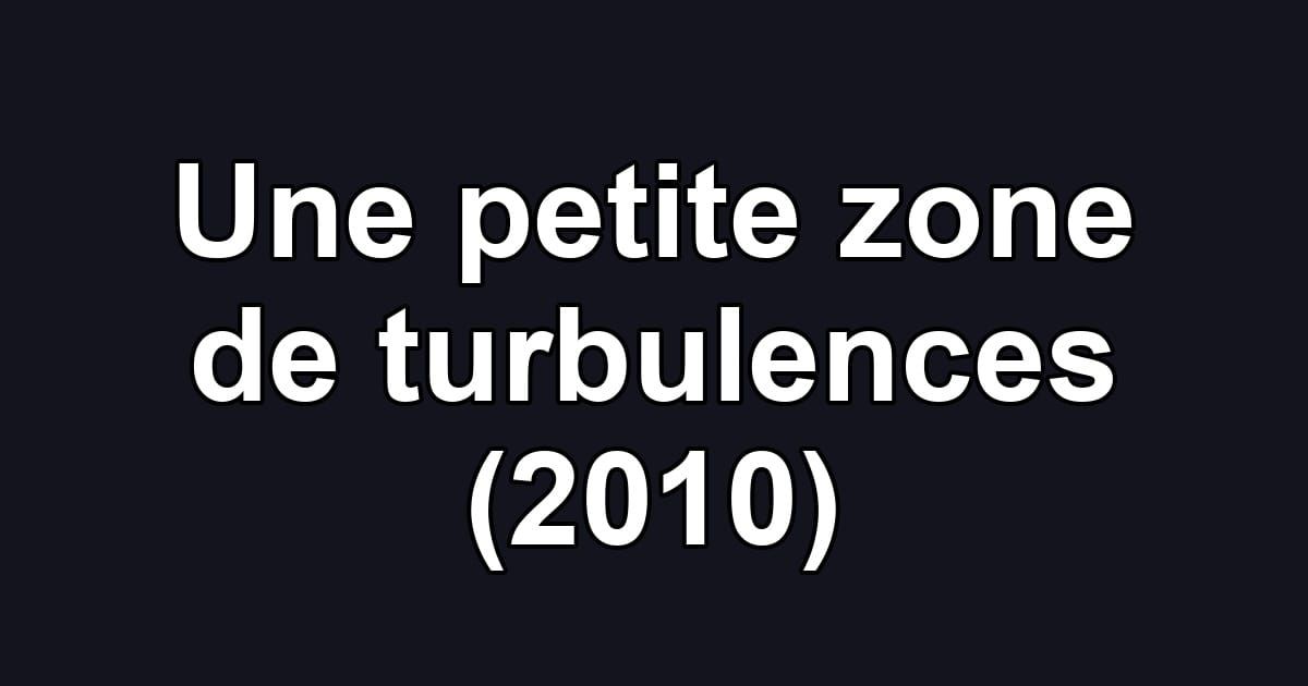 Une petite zone de turbulences (2010)