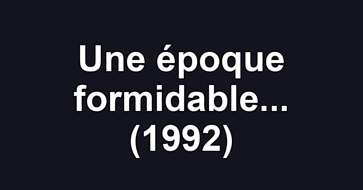 Une époque formidable... (1992)